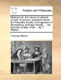 National sin, the cause of national trouble. A sermon, preached before the Amicable Society of Burgesses of Shrewsbury, and their friends; ... the third day of May 1769. ... By T. Warter, ...