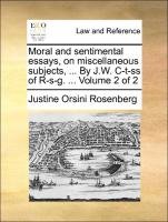 Moral and sentimental essays, on miscellaneous subjects, ... By J.W. C-t-ss of R-s-g. ...  Volume 2 of 2