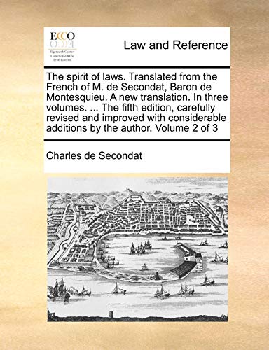 The spirit of laws. Translated from the French of M. de Secondat, Baron de Montesquieu. A new translation. In three volumes. ... The fifth edition, ... additions by the author. Volume 2 of 3