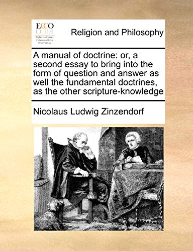 A manual of doctrine: or, a second essay to bring into the form of question and answer as well the fundamental doctrines, as the other scripture-knowledge