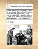 A letter addressed to a female friend. By Mrs. Sage, the first English female aerial traveller; describing ... her expedition with Mr. Lunardi's ... by George Biggin ... The third edition.