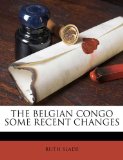 THE BELGIAN CONGO SOME RECENT CHANGES