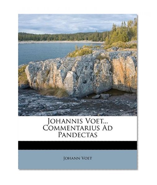 Johannis Voet... Commentarius Ad Pandectas (Romanian Edition)