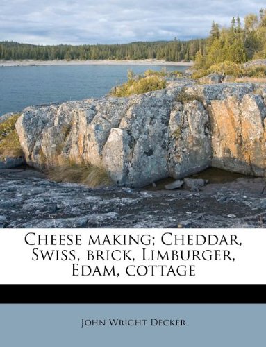 Cheese making; Cheddar, Swiss, brick, Limburger, Edam, cottage