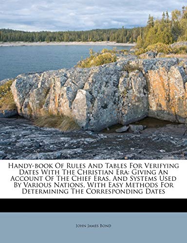 Handy-book Of Rules And Tables For Verifying Dates With The Christian Era: Giving An Account Of The Chief Eras, And Systems Used By Various Nations, ... For Determining The Corresponding Dates