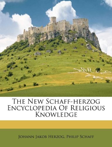 The New Schaff-herzog Encyclopedia Of Religious Knowledge