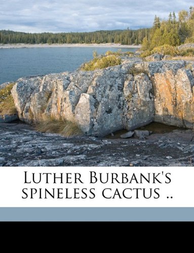 Luther Burbank's spineless cactus ..