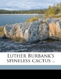 Luther Burbank's spineless cactus ..