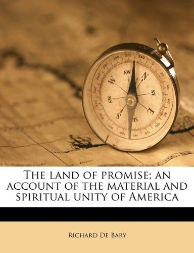 The land of promise; an account of the material and spiritual unity of America