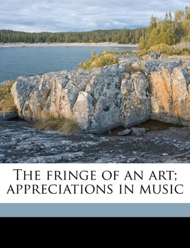 The fringe of an art; appreciations in music