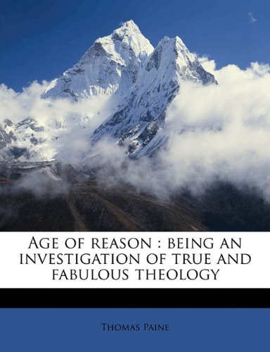 Age of reason: being an investigation of true and fabulous theology