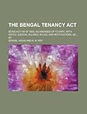 The Bengal tenancy act; being Act VIII of 1885, as amended up to date, with notes, judicial rulings, rules, and notifications, &c., &c