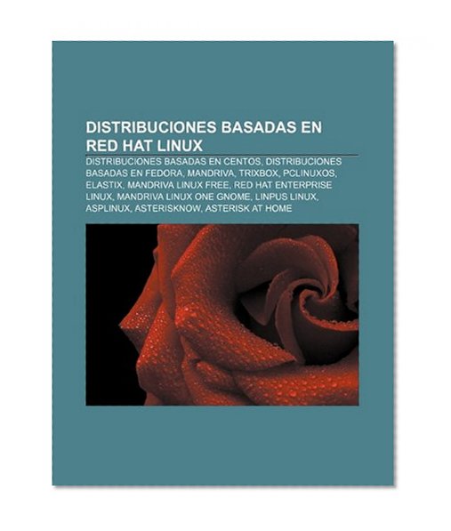 Distribuciones basadas en Red Hat Linux: Distribuciones basadas en CentOS, Distribuciones basadas en Fedora, Mandriva, Trixbox, PCLinuxOS (Spanish Edition)