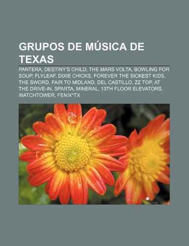 Grupos de mÃºsica de Texas: Pantera, Destiny's Child, The Mars Volta, Bowling for Soup, Flyleaf, Dixie Chicks, Forever The Sickest Kids (Spanish Edition)