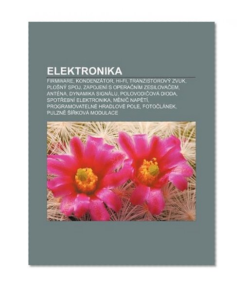 Elektronika: Firmware, KondenzÃ¡tor, Hi-Fi, TranzistorovÃ½ zvuk, PlonÃ½ spoj, ZapojenÃ­ s operanÃ­m zesilovaem, AntÃ©na, Dynamika signÃ¡lu (Czech Edition)