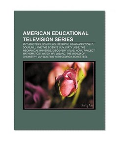 American educational television series: MythBusters, Schoolhouse Rock!, Beakman's World, Doug, Bill Nye the Science Guy, Dirty Jobs