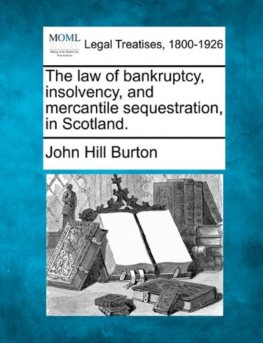 The law of bankruptcy, insolvency, and mercantile sequestration, in Scotland.