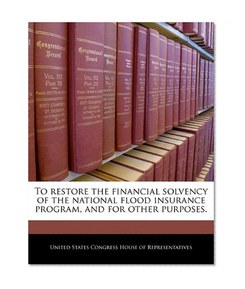 To restore the financial solvency of the national flood insurance program, and for other purposes.