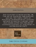 The countrey school-master, or, The art of teaching fair-writing, and all the useful parts of practical arithmetick in a school-method to which is ... all engraven in copper-plates (1673)