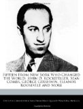Fifteen From New York Who Changed the World: John D. Rockefeller, Sean Combs, George Gershwin, Eleanor Roosevelt and More