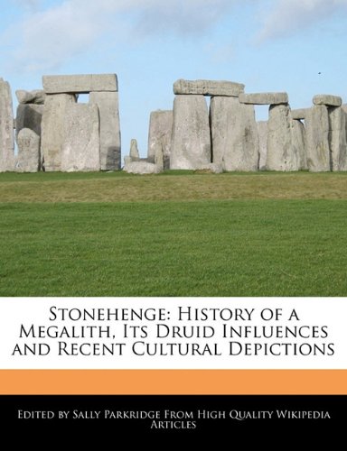 Stonehenge: History of a Megalith, Its Druid Influences and Recent Cultural Depictions