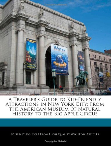A Traveler's Guide to Kid-Friendly Attractions in New York City: From the American Museum of Natural History to the Big Apple Circus