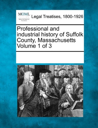 Professional and industrial history of Suffolk County, Massachusetts Volume 1 of 3