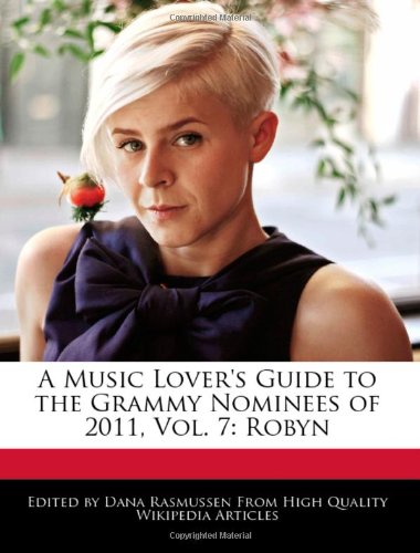 A Music Lover's Guide to the Grammy Nominees of 2011, Vol. 7: Robyn