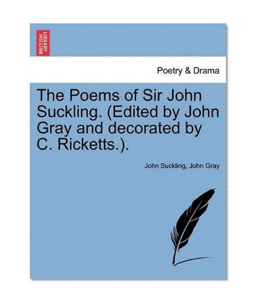 The Poems of Sir John Suckling. (Edited by John Gray and decorated by C. Ricketts.).