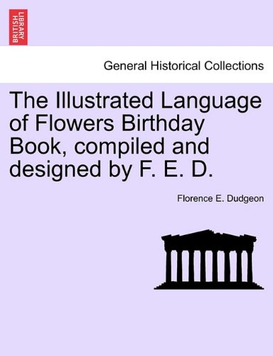 The Illustrated Language of Flowers Birthday Book, compiled and designed by F. E. D.
