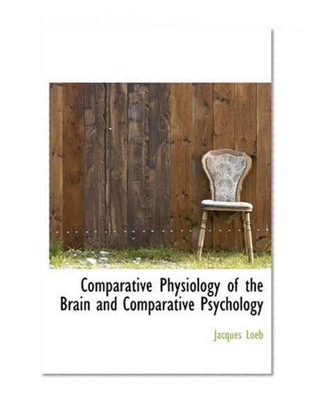 Comparative Physiology of the Brain and Comparative Psychology