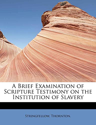 A Brief Examination of Scripture Testimony on the Institution of Slavery