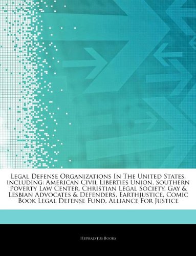 Legal Defense Organizations In The United States, including: American Civil Liberties Union, Southern Poverty Law Center, Christian Legal Society, Gay ... Book Legal Defense Fund, Alliance For Justice