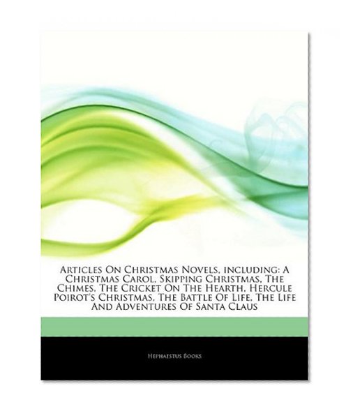 Articles On Christmas Novels, including: A Christmas Carol, Skipping Christmas, The Chimes, The Cricket On The Hearth, Hercule Poirot's Christmas, The ... Life, The Life And Adventures Of Santa Claus