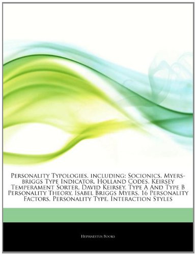 Personality Typologies, including: Socionics, Myers-briggs Type Indicator, Holland Codes, Keirsey Temperament Sorter, David Keirsey, Type A And Type B ... Factors, Personality Type, Interaction Styles