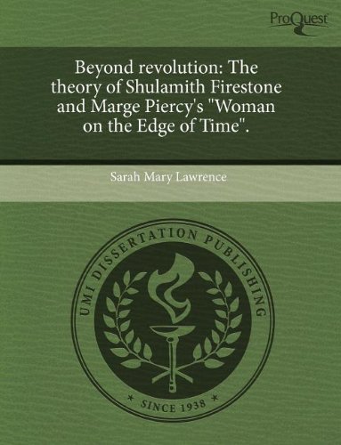 Beyond revolution: The theory of Shulamith Firestone and Marge Piercy's "Woman on the Edge of Time".