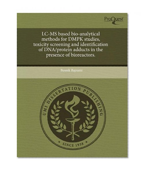 LC-MS based bio-analytical methods for DMPK studies, toxicity screening and identification of DNA/protein adducts in the presence of bioreactors.