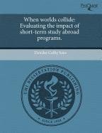 When worlds collide: Evaluating the impact of short-term study abroad programs.