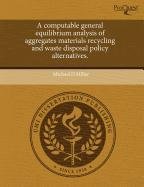 A computable general equilibrium analysis of aggregates materials recycling and waste disposal policy alternatives.
