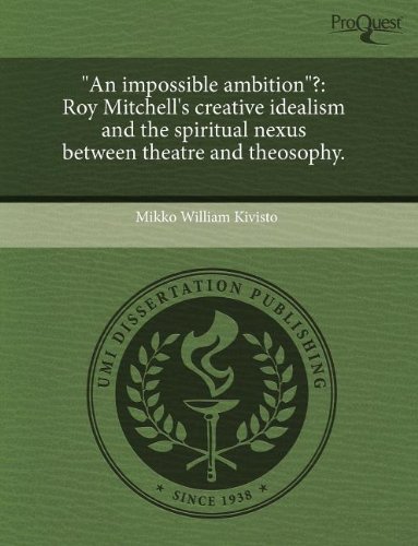 "An impossible ambition"?: Roy Mitchell's creative idealism and the spiritual nexus between theatre and theosophy.