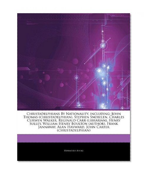 Christadelphians By Nationality, including: John Thomas (christadelphian), Stephen Snobelen, Charles Curwen Walker, Reginald Carr (librarian), Henry ... Alan Hayward, John Carter (christadelphian)