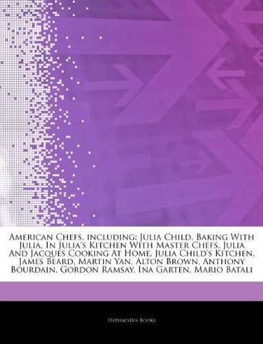 American Chefs, including: Julia Child, Baking With Julia, In Julia's Kitchen With Master Chefs, Julia And Jacques Cooking At Home, Julia Child's ... Gordon Ramsay, Ina Garten, Mario Batali