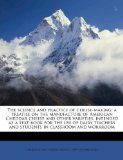 The science and practice of cheese-making; a treatise on the manufacture of American Cheddar cheese and other varieties, intended as a text-book for ... and students in classroom and workroom