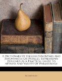 A Dictionary Of English Synonymes And Synonymous Or Parallel Expressions: Designed As A Practical Guide To Aptness And Variety Of Phraseology