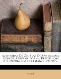 Aventuras De Gil Blas De Santillana, Robada A España Por ---, Restituidas A Su Patria Por Un Español Zeloso... (Spanish Edition)