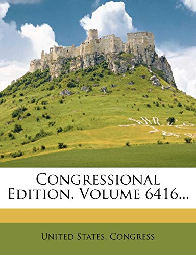 Congressional Edition, Volume 6416...