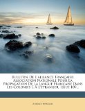 Bulletin De L'alliance FranÃ§aise: Association Nationale Pour La Propagation De La Langue FranÃ§aise Dans Les Colonies E Ã€ L'Ã©tranger, Issue 109... (French Edition)
