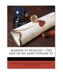 Alawon fy ngwlad = The lays of my land Volume v.1
