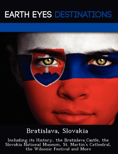 Bratislava, Slovakia: Including its History, the Bratislava Castle, the Slovakia National Museum, St. Martin's Cathedral, the Wilsonic Festival and More