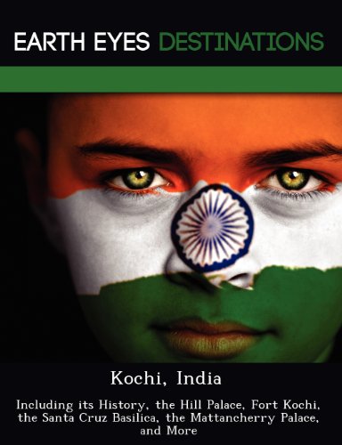 Kochi, India: Including its History, the Hill Palace, Fort Kochi, the Santa Cruz Basilica, the Mattancherry Palace, and More